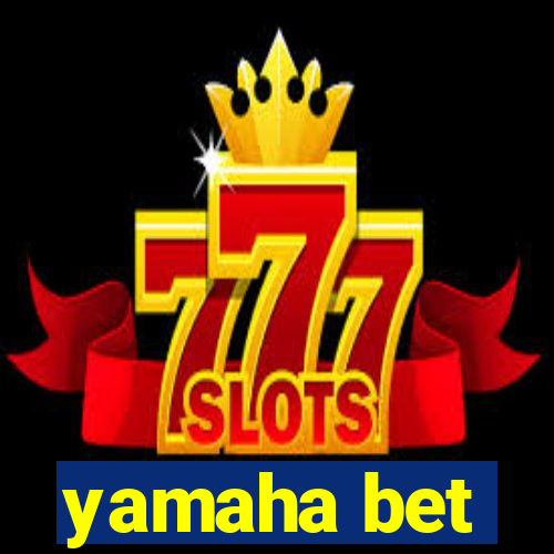 yamaha bet